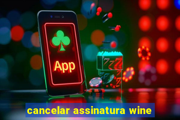 cancelar assinatura wine